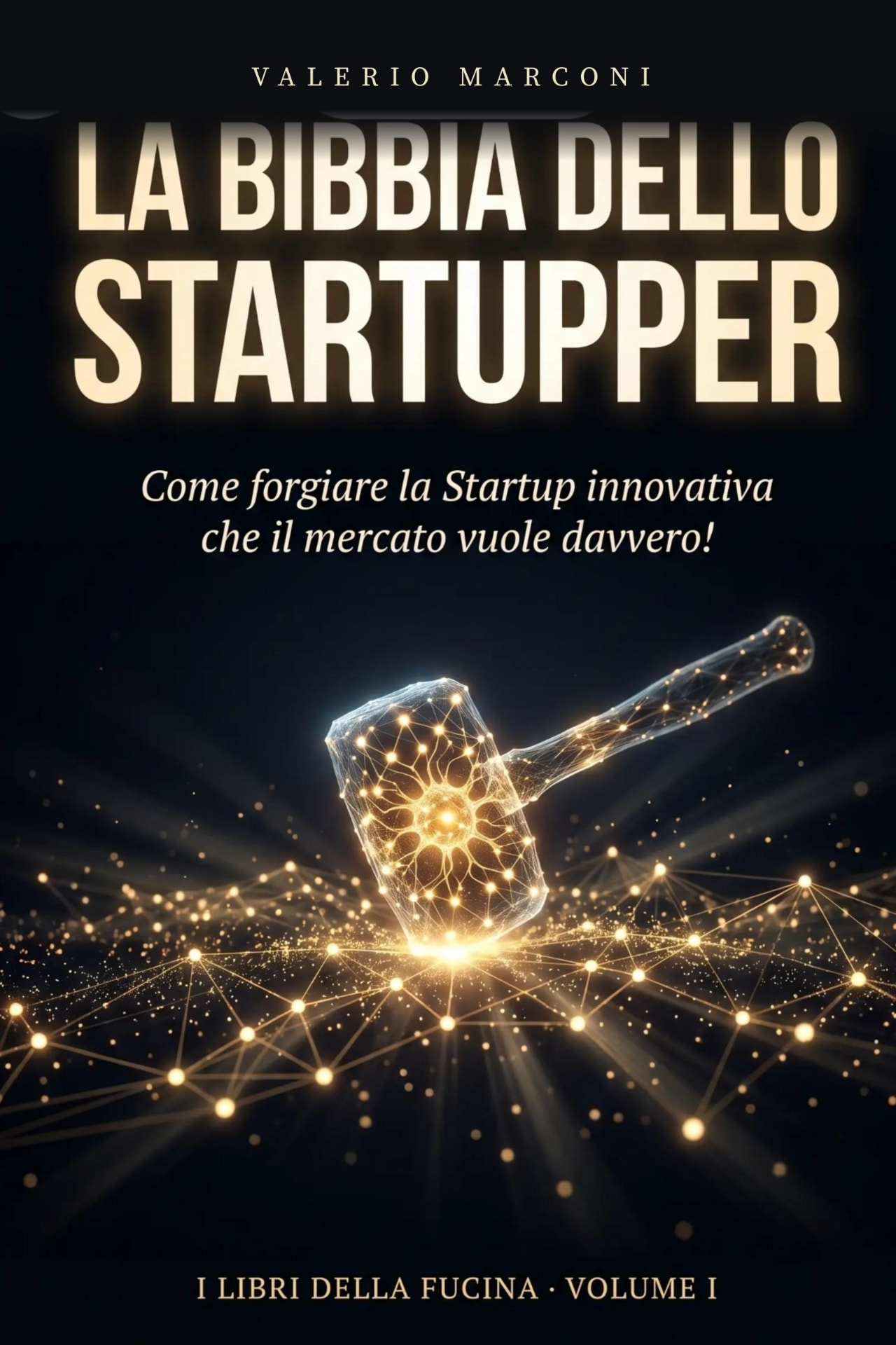Copertina de La Bibbia dello Startupper — martello di costellazioni dorate su fondo nero, di Valerio Marconi
